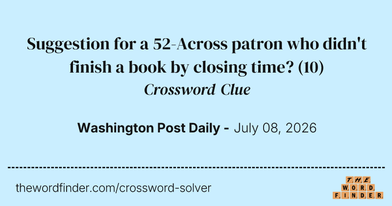 Suggestion for a 52-Across patron who didn't finish a book by closing time? crossword clue image