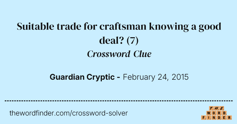 Suitable trade for craftsman knowing a good deal? crossword clue image