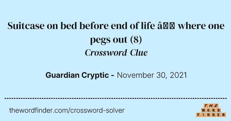 Suitcase on bed before end of life — where one pegs out crossword clue image