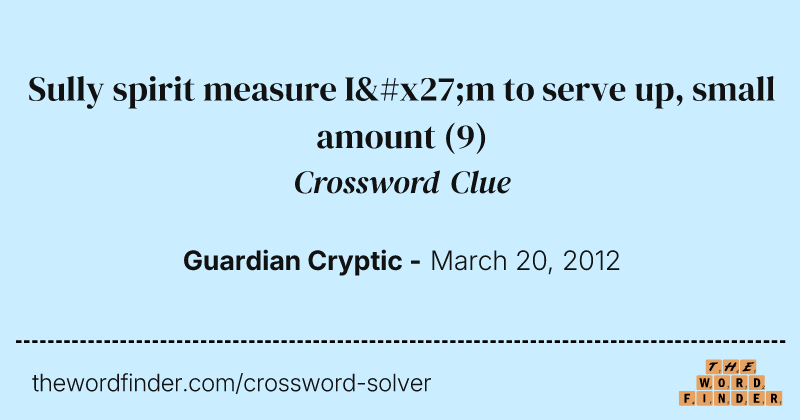 Sully spirit measure I'm to serve up, small amount crossword clue image