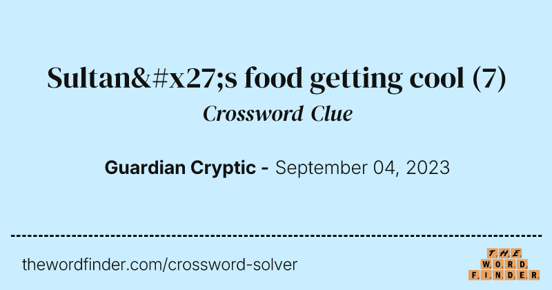 Sultan's food getting cool crossword clue image