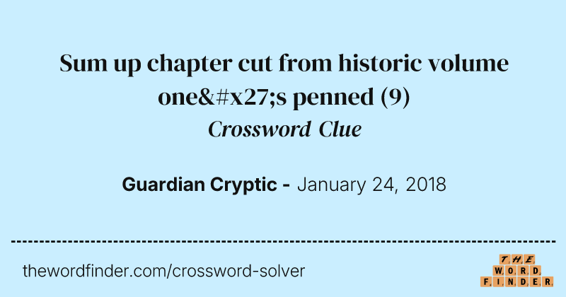 Sum up chapter cut from historic volume one's penned crossword clue image