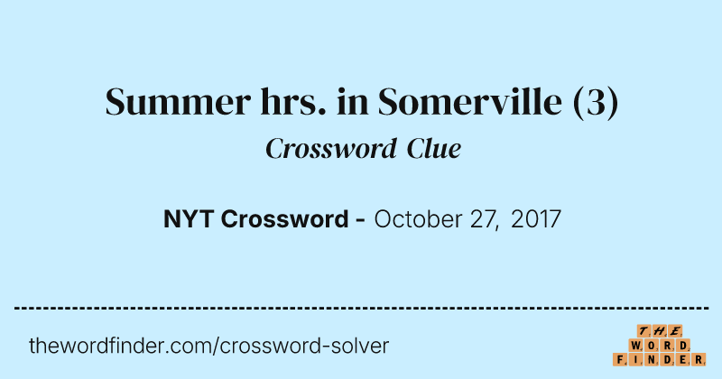 Summer hrs. in Somerville crossword clue image