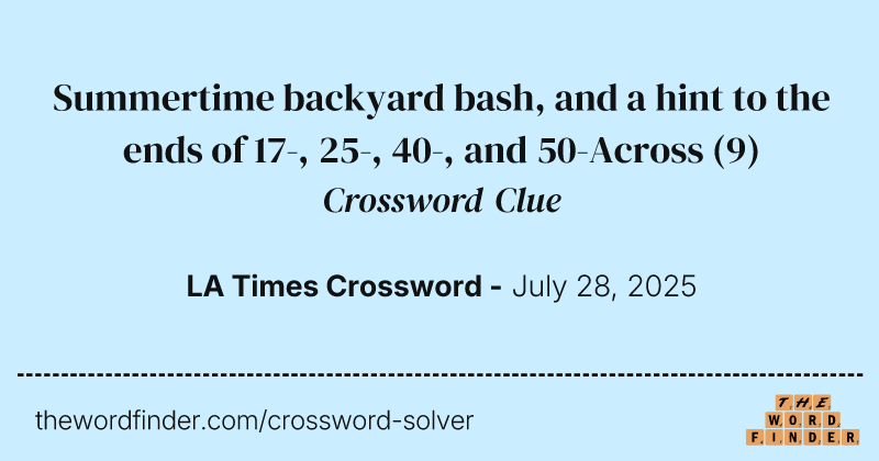 Summertime backyard bash, and a hint to the ends of 17-, 25-, 40-, and 50-Across crossword clue image