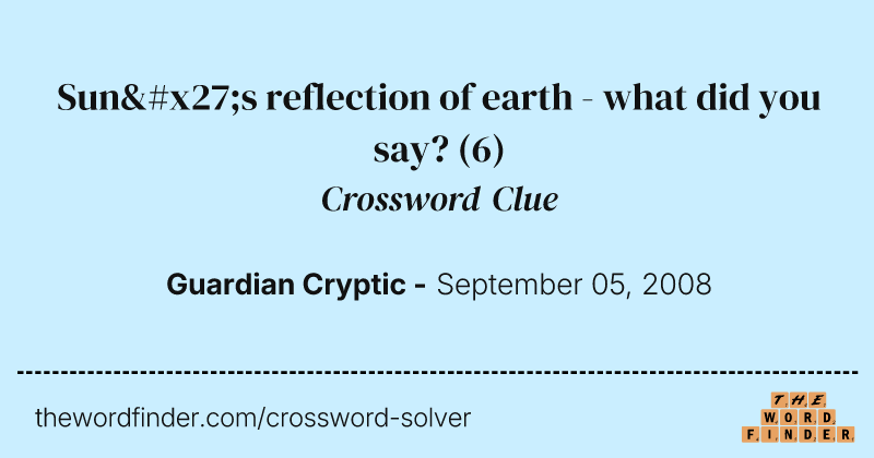 Sun's reflection of earth - what did you say? crossword clue image