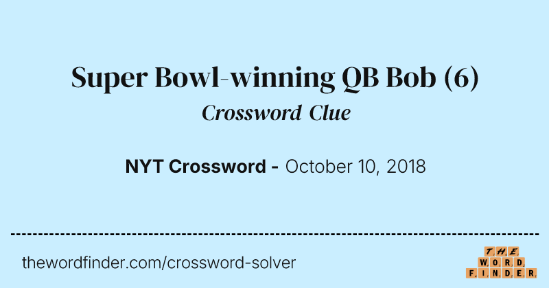 Super Bowl-winning QB Bob crossword clue image