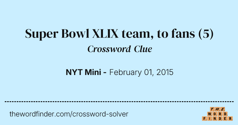 Super Bowl XLIX team, to fans crossword clue image