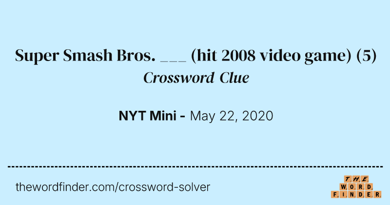 Super Smash Bros. ___ (hit 2008 video game) crossword clue image