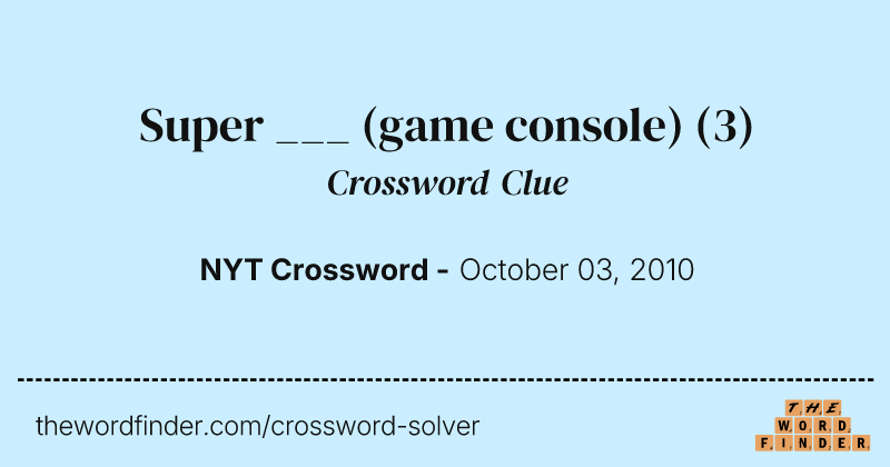 Super ___ (game console) crossword clue image
