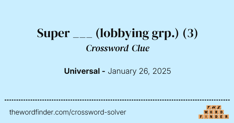 Super ___ (lobbying grp.) crossword clue image