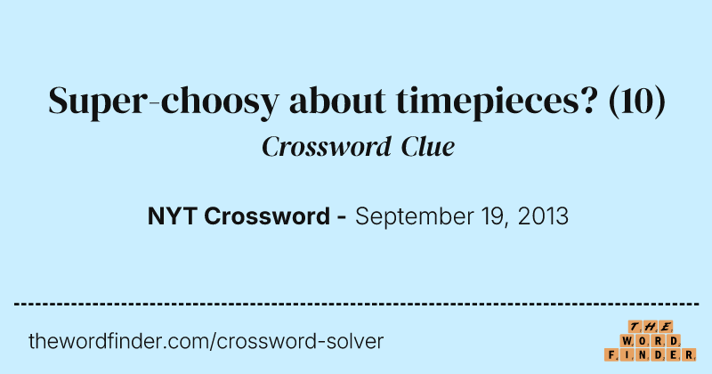 Super-choosy about timepieces? crossword clue image