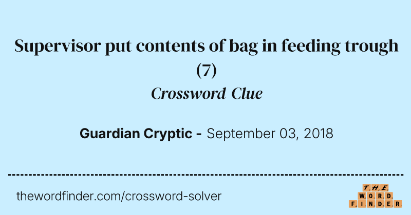 Supervisor put contents of bag in feeding trough crossword clue image