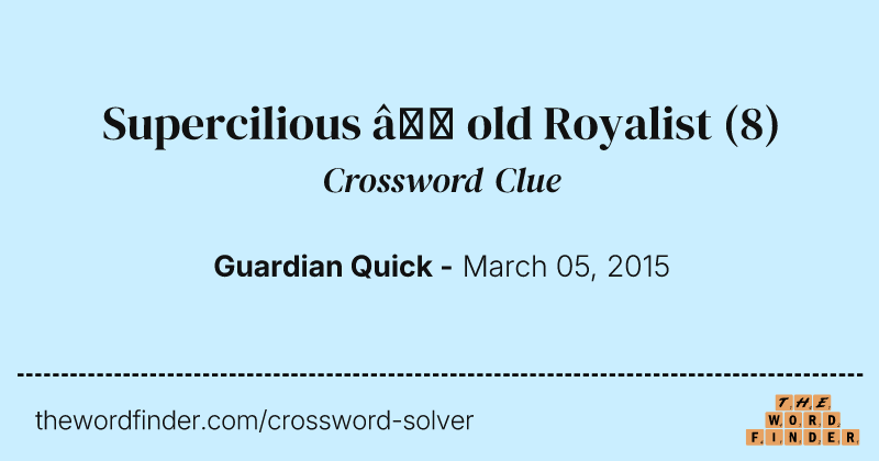 Supercilious — old Royalist crossword clue image