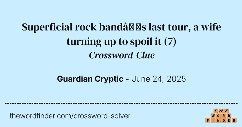 Superficial rock band’s last tour, a wife turning up to spoil it crossword clue image