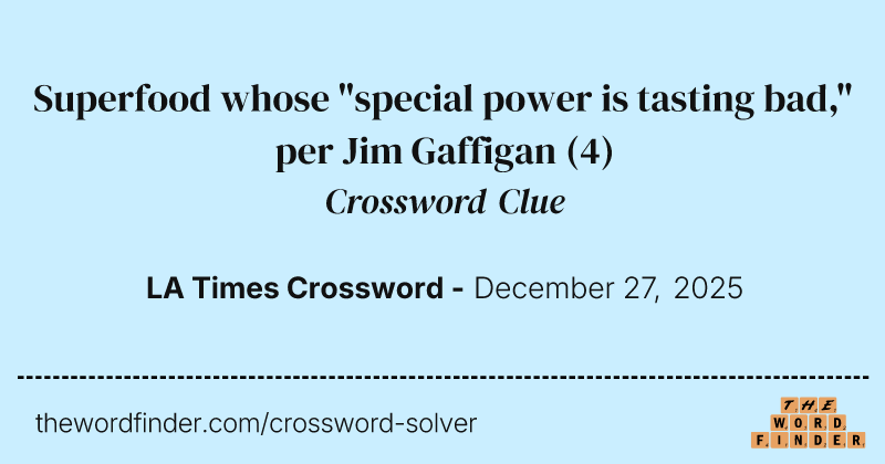 Superfood whose "special power is tasting bad," per Jim Gaffigan crossword clue image