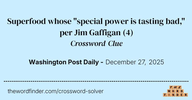 Superfood whose "special power is tasting bad," per Jim Gaffigan crossword clue image