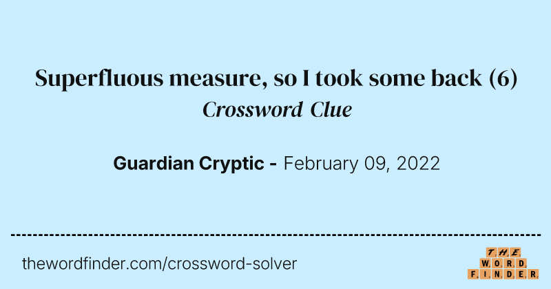 Superfluous measure, so I took some back crossword clue image