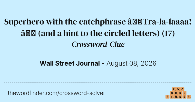 Superhero with the catchphrase “Tra-la-laaaa!” (and a hint to the circled letters) crossword clue image