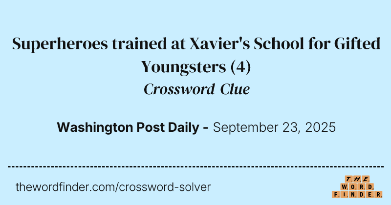 Superheroes trained at Xavier's School for Gifted Youngsters crossword clue image