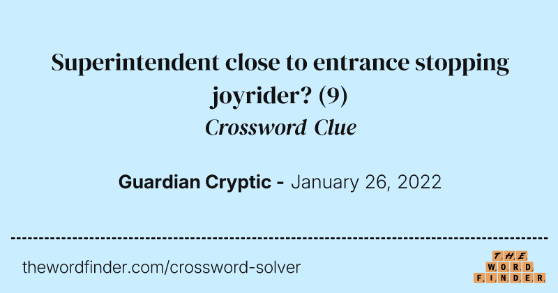 Superintendent close to entrance stopping joyrider? crossword clue image