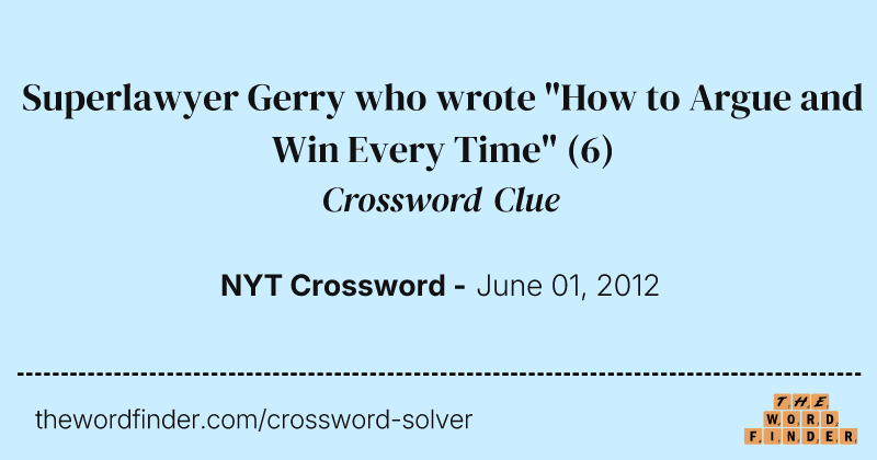 Superlawyer Gerry who wrote "How to Argue and Win Every Time" crossword clue image