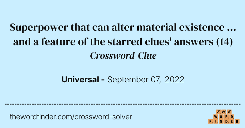 Superpower that can alter material existence ... and a feature of the starred clues' answers crossword clue image