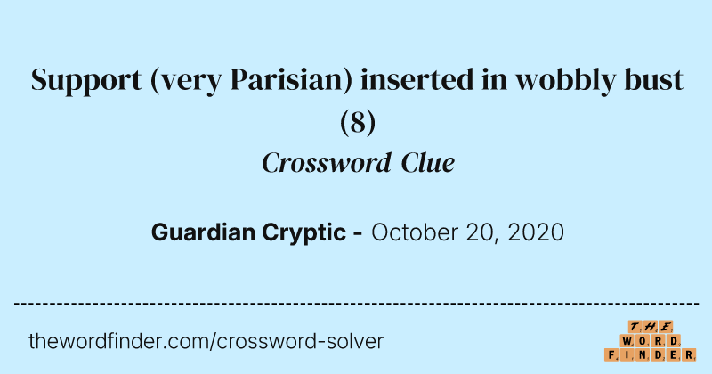 Support (very Parisian) inserted in wobbly bust crossword clue image