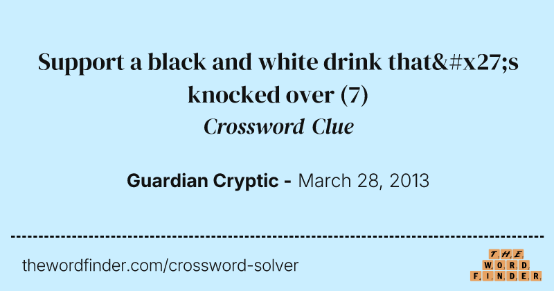 Support a black and white drink that's knocked over crossword clue image