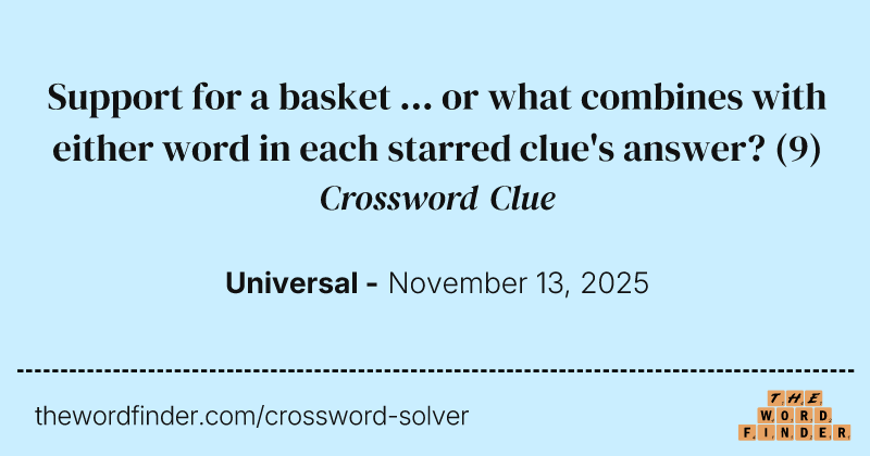 Support for a basket ... or what combines with either word in each starred clue's answer? crossword clue image