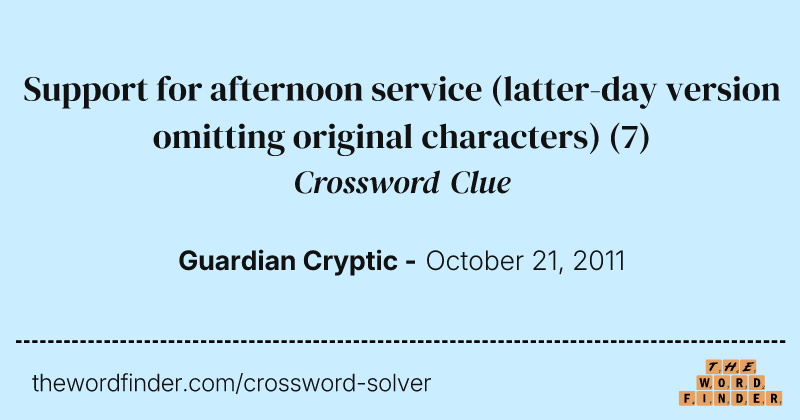Support for afternoon service (latter-day version omitting original characters) crossword clue image