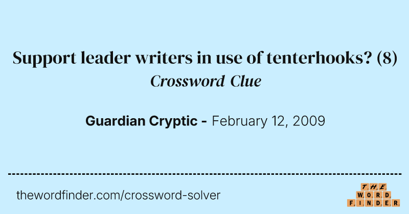 Support leader writers in use of tenterhooks? crossword clue image