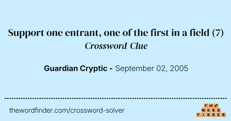 Support one entrant, one of the first in a field crossword clue image