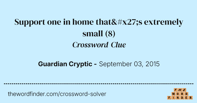 Support one in home that's extremely small crossword clue image