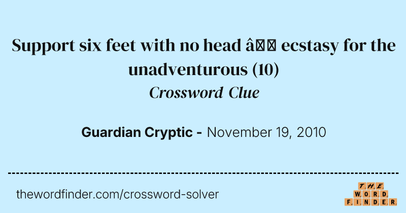Support six feet with no head — ecstasy for the unadventurous crossword clue image
