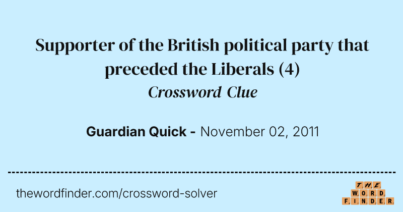 Supporter of the British political party that preceded the Liberals crossword clue image