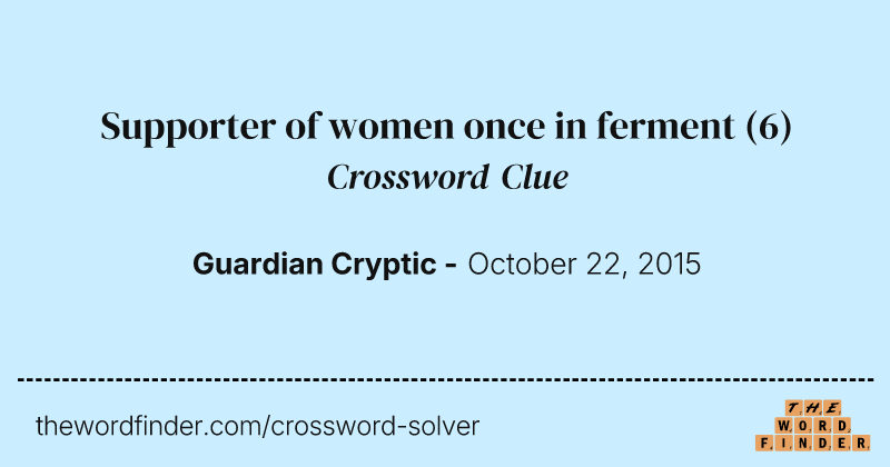 Supporter of women once in ferment crossword clue image