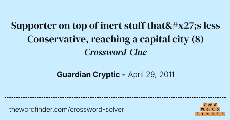 Supporter on top of inert stuff that's less Conservative, reaching a capital city crossword clue image