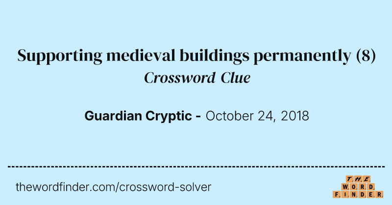 Supporting medieval buildings permanently crossword clue image