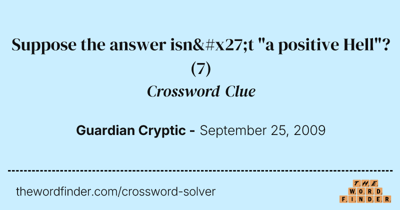 Suppose the answer isn't "a positive Hell"? crossword clue image