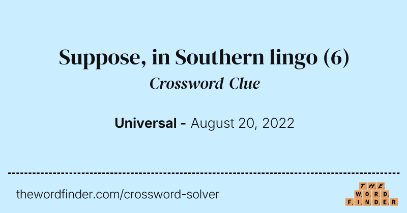 Suppose, in Southern lingo crossword clue image