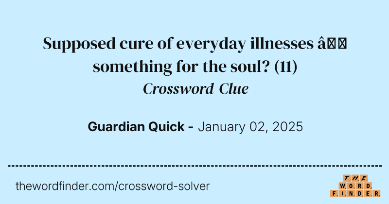 Supposed cure of everyday illnesses – something for the soul? crossword clue image