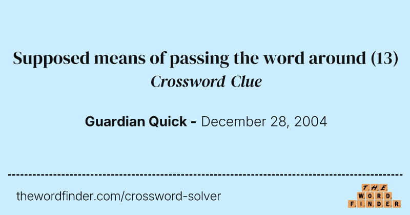 Supposed means of passing the word around crossword clue image