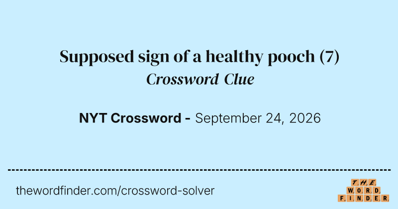 Supposed sign of a healthy pooch crossword clue image