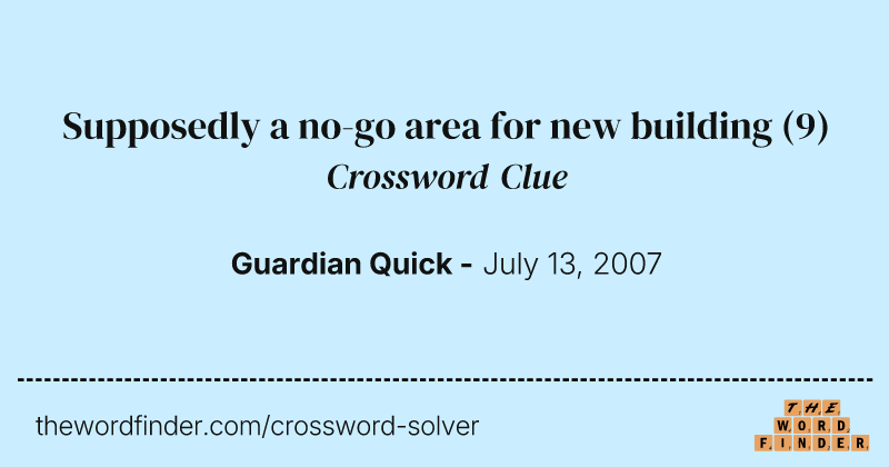 Supposedly a no-go area for new building crossword clue image
