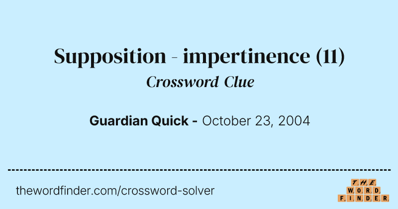 Supposition - impertinence crossword clue image
