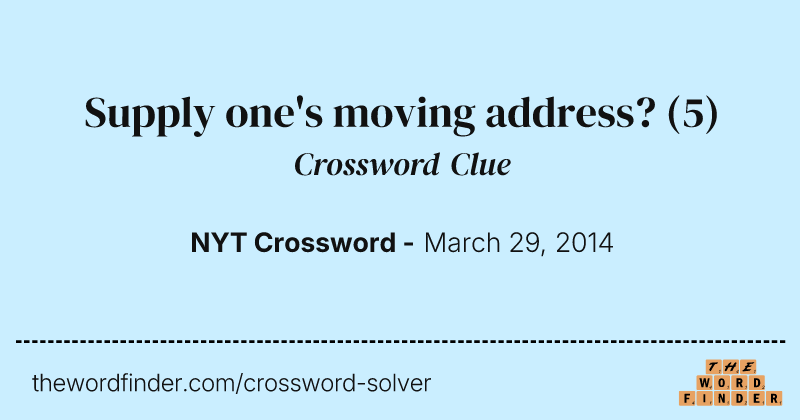 Supply one's moving address? crossword clue image