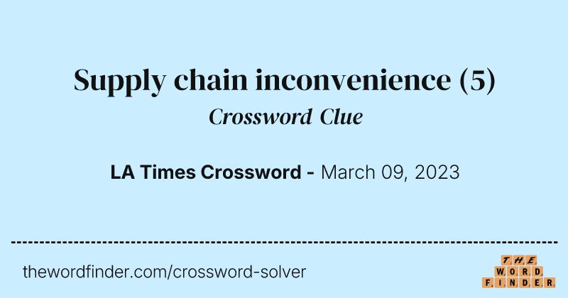 Supply chain inconvenience crossword clue image