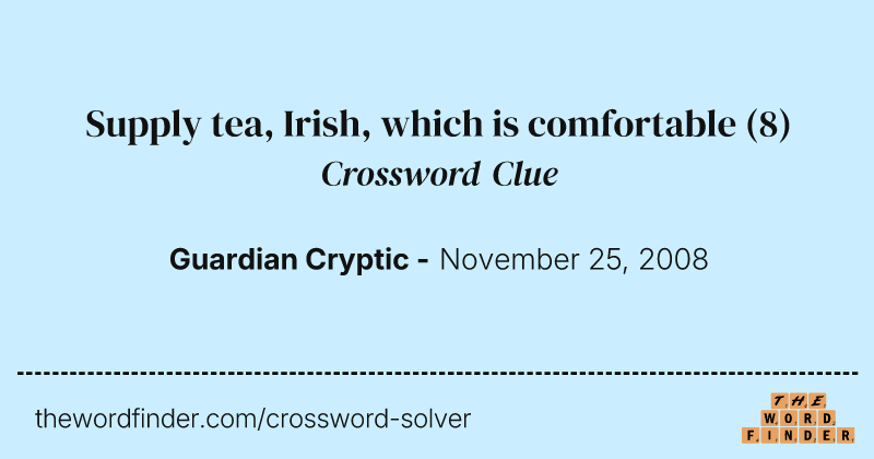 Supply tea, Irish, which is comfortable crossword clue image