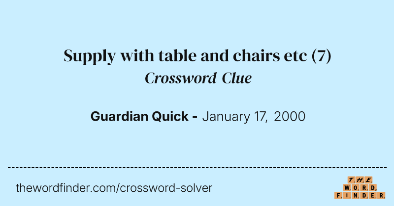 Supply with table and chairs etc crossword clue image