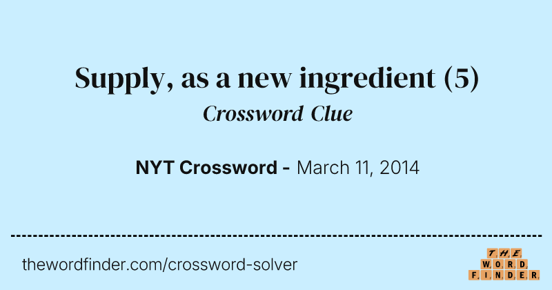 Supply, as a new ingredient crossword clue image